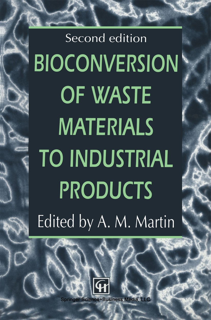 Titlebook: Bioconversion of Waste Materials to Industrial Products; A. M. Martin Book 1998Latest edition Springer Science+Business Media New York 199 Titlebook: Bioconversion of Waste Materials to Industrial Products; A. M. Martin Book 1998Latest edition Springer Science+Business Media New York 199