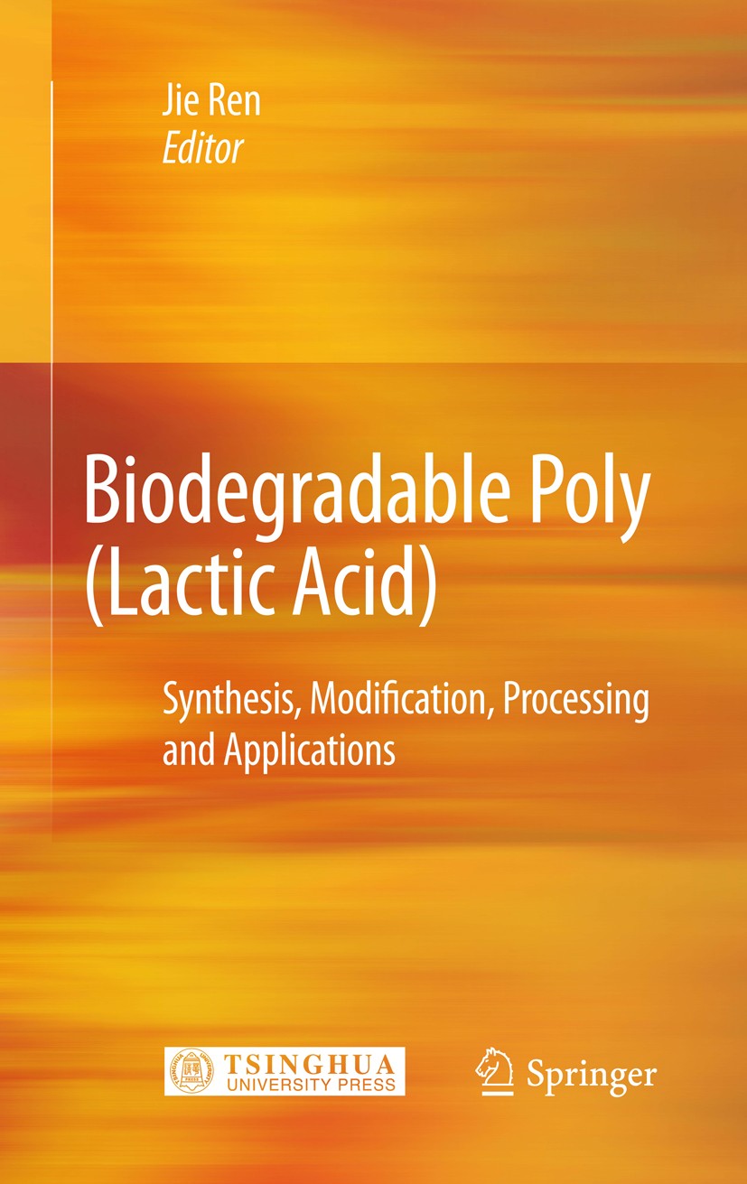 Titlebook: Biodegradable Poly (Lactic Acid); Synthesis, Modificat Jie Ren Book 2010 Springer-Verlag Berlin Heidelberg 2010 Poly(Lactic Acid).TUP.Unges Titlebook: Biodegradable Poly (Lactic Acid); Synthesis, Modificat Jie Ren Book 2010 Springer-Verlag Berlin Heidelberg 2010 Poly(Lactic Acid).TUP.Unges