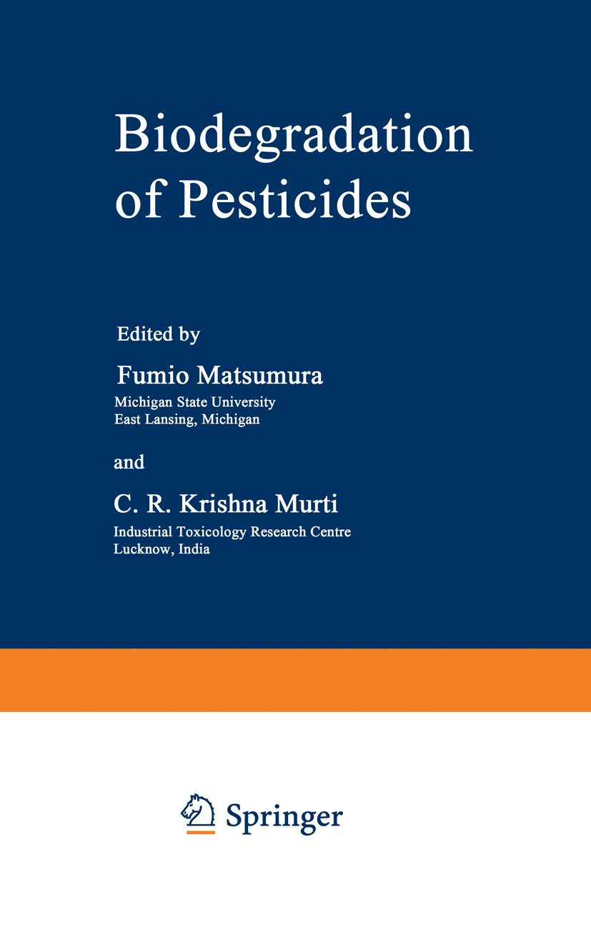 Titlebook: Biodegradation of Pesticides; Fumio Matsumura,C. R. Krishna Murti Book 1982 Springer Science+Business Media New York 1982 Carbamate.develo Titlebook: Biodegradation of Pesticides; Fumio Matsumura,C. R. Krishna Murti Book 1982 Springer Science+Business Media New York 1982 Carbamate.develo