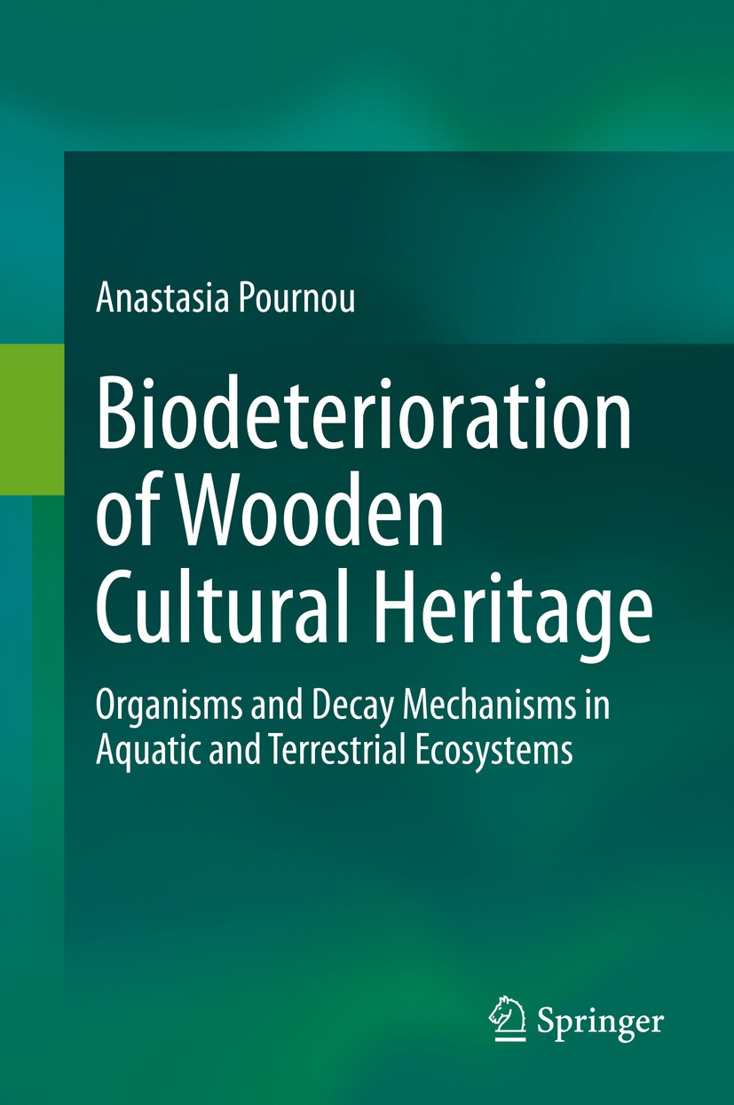 Titlebook: Biodeterioration of Wooden Cultural Heritage; Organisms and Decay Anastasia Pournou Book 2020 Springer Nature Switzerland AG 2020 Wood.Cul Titlebook: Biodeterioration of Wooden Cultural Heritage; Organisms and Decay Anastasia Pournou Book 2020 Springer Nature Switzerland AG 2020 Wood.Cul