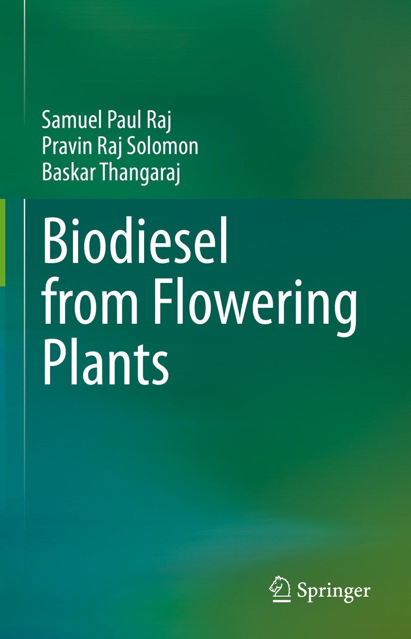 Titlebook: Biodiesel from Flowering Plants; Samuel Paul Raj,Pravin Raj Solomon,Baskar Thangara Book 2022 The Editor(s) (if applicable) and The Author Titlebook: Biodiesel from Flowering Plants; Samuel Paul Raj,Pravin Raj Solomon,Baskar Thangara Book 2022 The Editor(s) (if applicable) and The Author