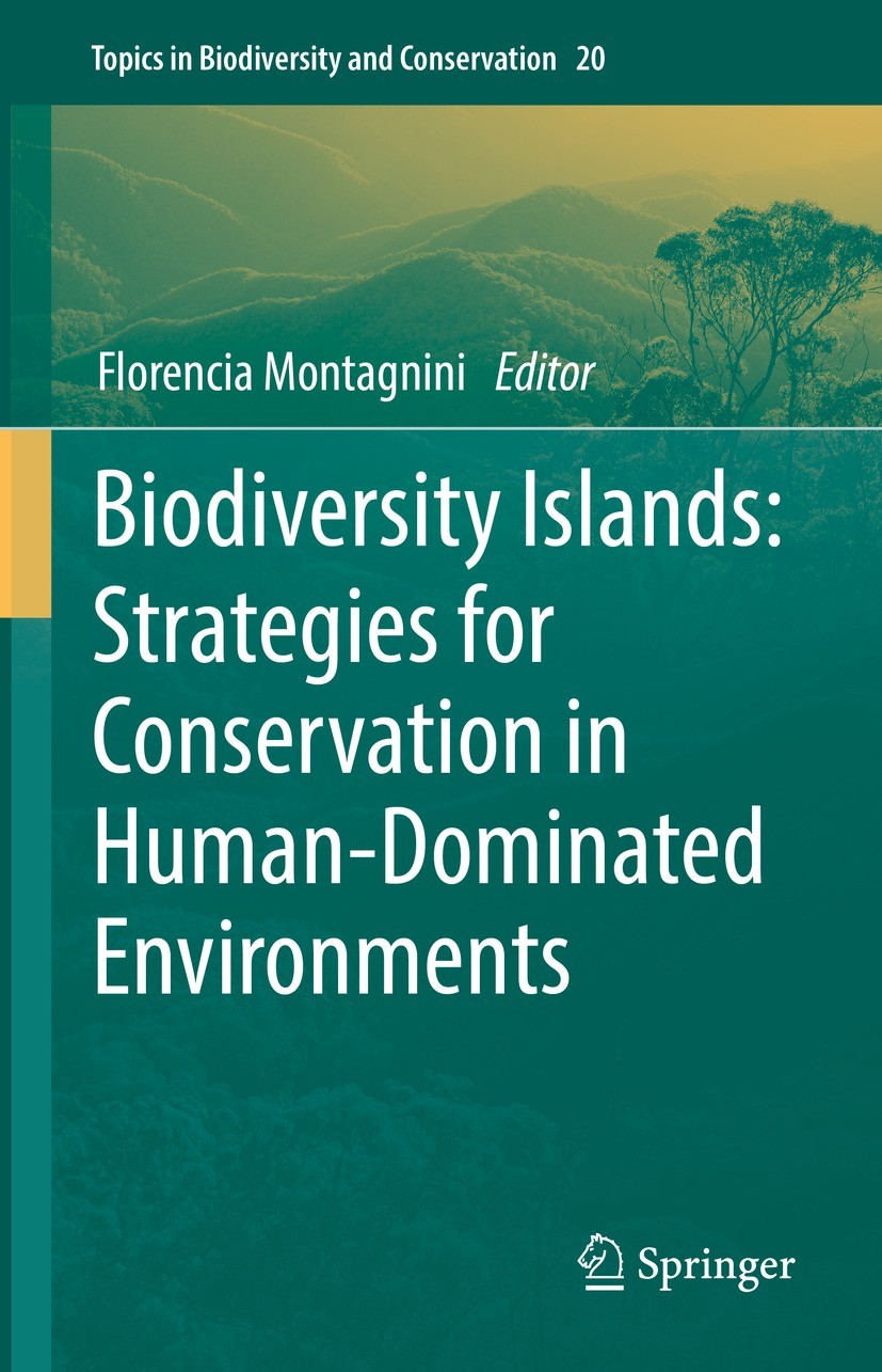 Titlebook: Biodiversity Islands: Strategies for Conservation in Human-Dominated Environments; Florencia Montagnini Book 2022 The Editor(s) (if applic Titlebook: Biodiversity Islands: Strategies for Conservation in Human-Dominated Environments; Florencia Montagnini Book 2022 The Editor(s) (if applic