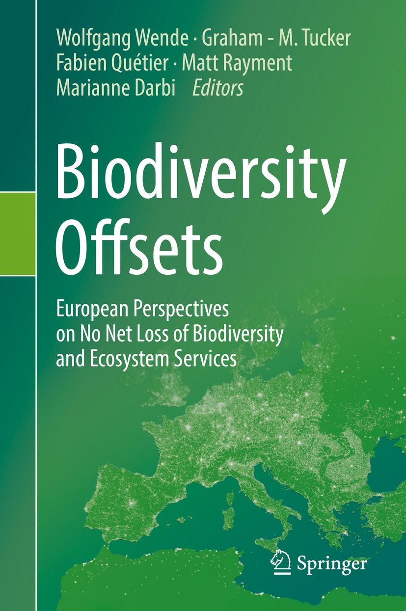 Titlebook: Biodiversity Offsets; European Perspective Wolfgang Wende,Graham - M. Tucker,Marianne Darbi Book 2018 Springer International Publishing AG, Titlebook: Biodiversity Offsets; European Perspective Wolfgang Wende,Graham - M. Tucker,Marianne Darbi Book 2018 Springer International Publishing AG,