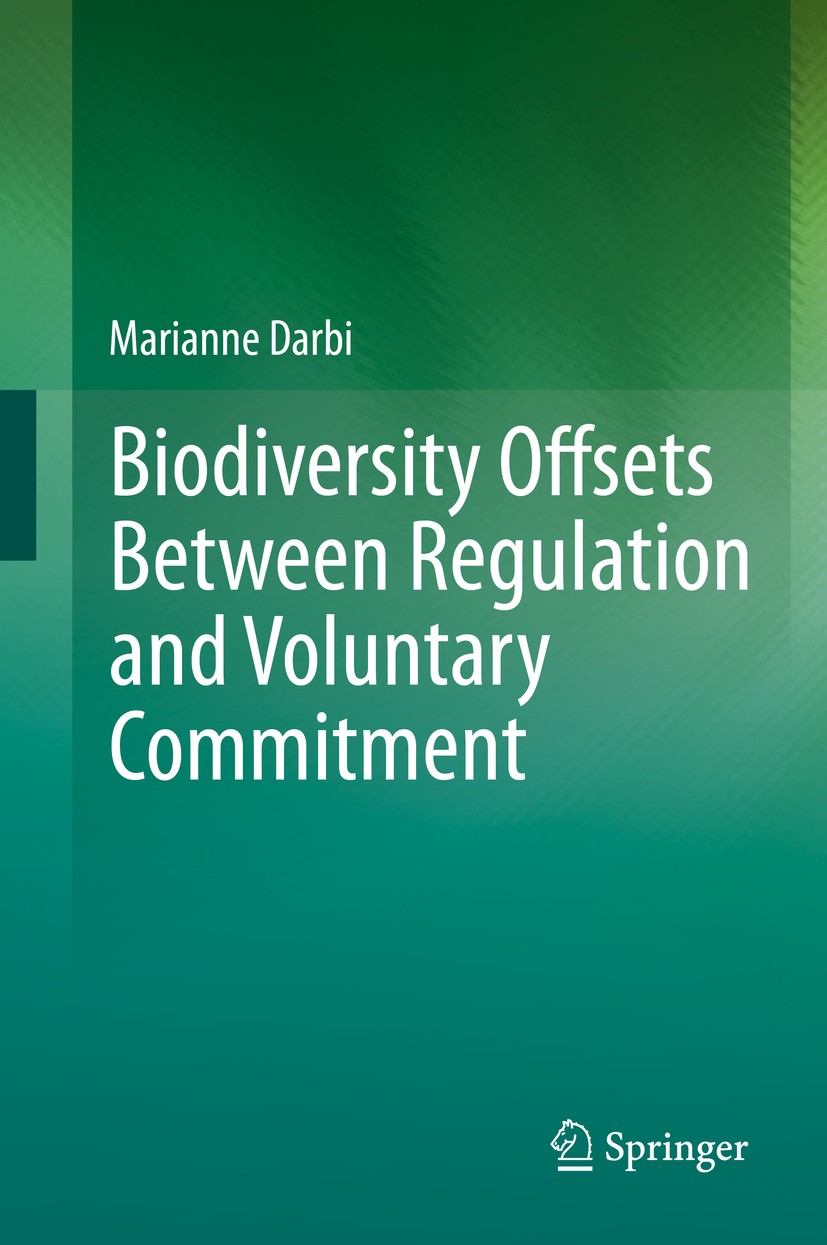 Titlebook: Biodiversity Offsets Between Regulation and Voluntary Commitment; A Typology of Approa Marianne Darbi Book 2020 Springer Nature Switzerland Titlebook: Biodiversity Offsets Between Regulation and Voluntary Commitment; A Typology of Approa Marianne Darbi Book 2020 Springer Nature Switzerland
