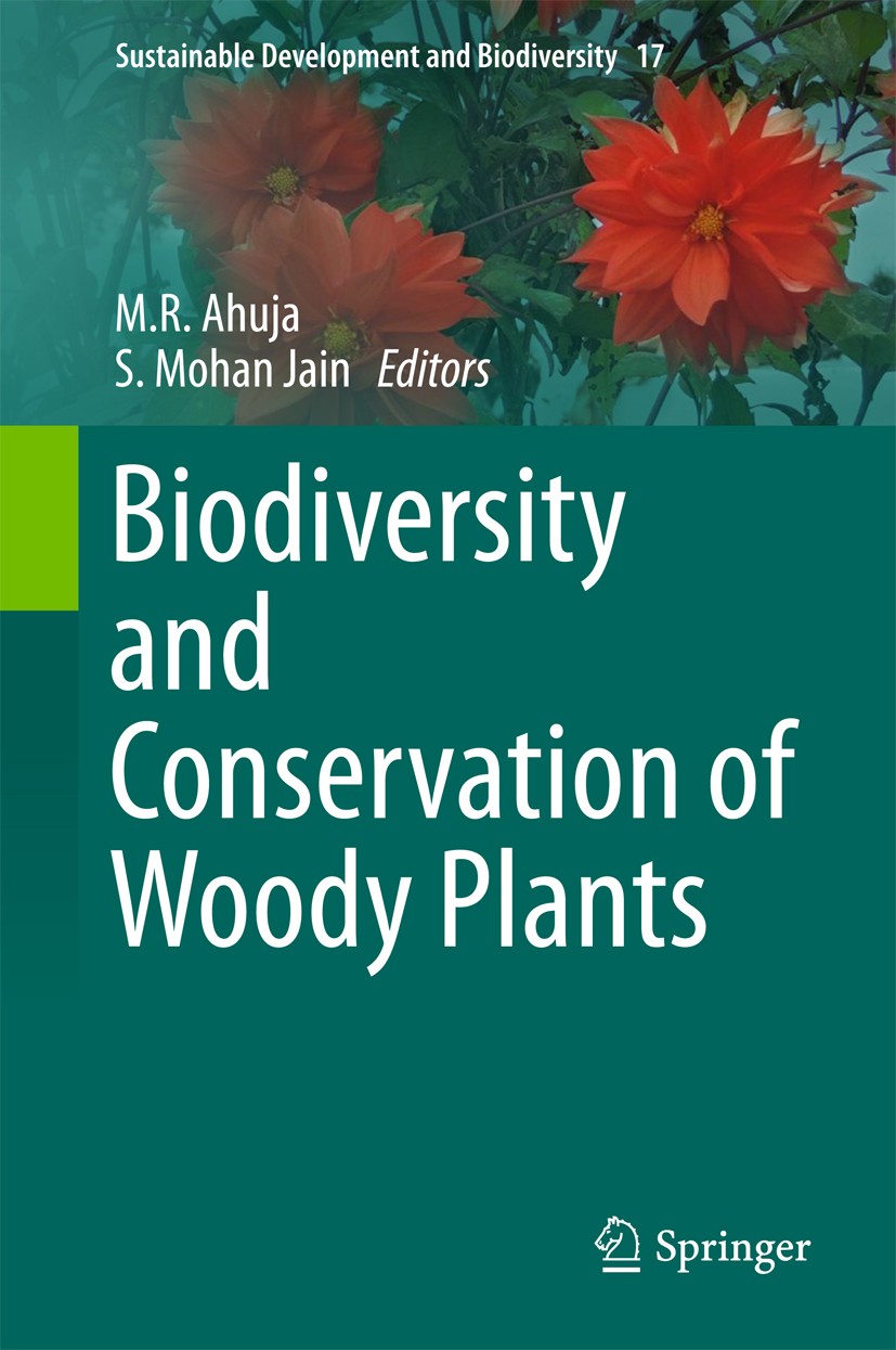 Titlebook: Biodiversity and Conservation of Woody Plants; M. R. Ahuja,S. Mohan Jain Book 2017 Springer International Publishing AG 2017 Biodiversity Titlebook: Biodiversity and Conservation of Woody Plants; M. R. Ahuja,S. Mohan Jain Book 2017 Springer International Publishing AG 2017 Biodiversity