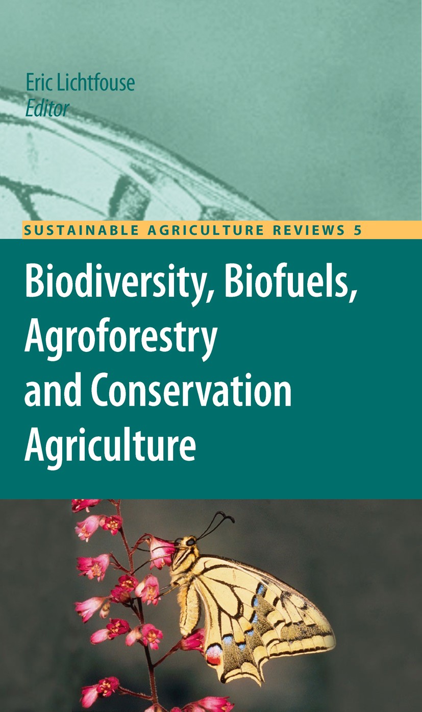Titlebook: Biodiversity, Biofuels, Agroforestry and Conservation Agriculture; Eric Lichtfouse Book 2011 Springer Science+Business Media B.V. 2011 Agr Titlebook: Biodiversity, Biofuels, Agroforestry and Conservation Agriculture; Eric Lichtfouse Book 2011 Springer Science+Business Media B.V. 2011 Agr
