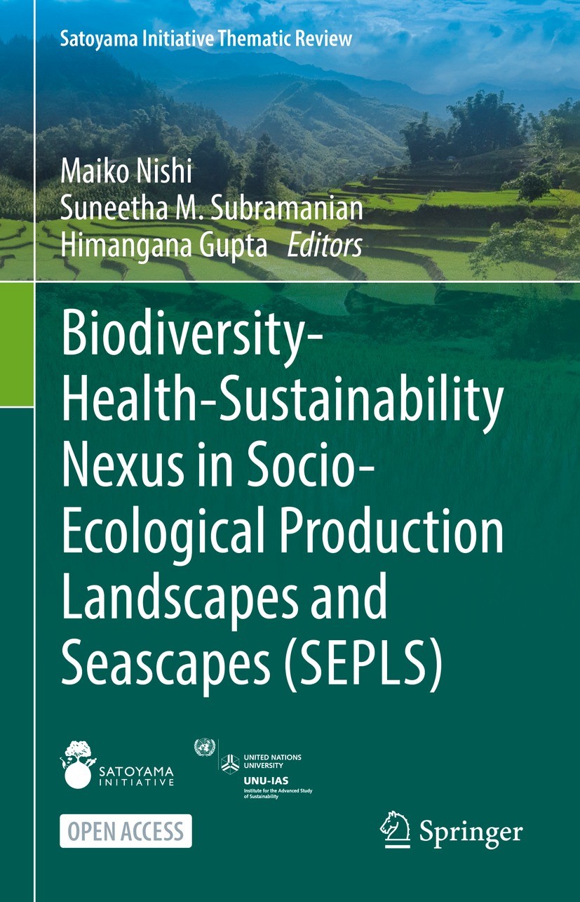 Titlebook: Biodiversity-Health-Sustainability Nexus in Socio-Ecological Production Landscapes and Seascapes (SE; Maiko Nishi,Suneetha M. Subramanian, Titlebook: Biodiversity-Health-Sustainability Nexus in Socio-Ecological Production Landscapes and Seascapes (SE; Maiko Nishi,Suneetha M. Subramanian,