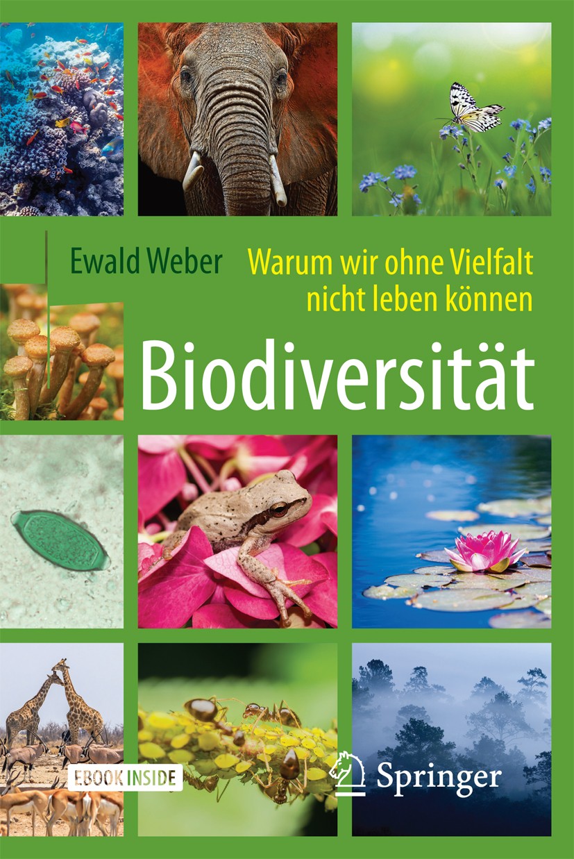 Titlebook: Biodiversität - Warum wir ohne Vielfalt nicht leben können; Ewald Weber Book 20181st edition Springer-Verlag GmbH Deutschland 2018 Biodive Titlebook: Biodiversität - Warum wir ohne Vielfalt nicht leben können; Ewald Weber Book 20181st edition Springer-Verlag GmbH Deutschland 2018 Biodive