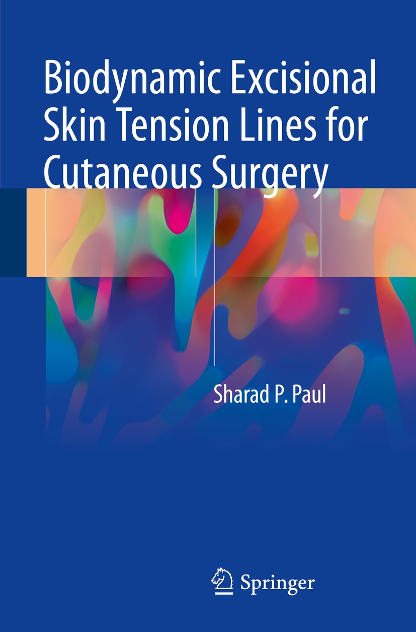 Titlebook: Biodynamic Excisional Skin Tension Lines for Cutaneous Surgery; Sharad P. Paul Book 2018 Springer International Publishing AG, part of Spr Titlebook: Biodynamic Excisional Skin Tension Lines for Cutaneous Surgery; Sharad P. Paul Book 2018 Springer International Publishing AG, part of Spr