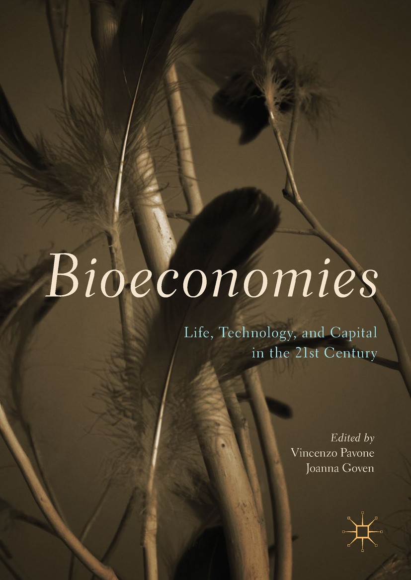 Titlebook: Bioeconomies; Life, Technology, an Vincenzo Pavone,Joanna Goven Book 2017 The Editor(s) (if applicable) and The Author(s) 2017 Science and Titlebook: Bioeconomies; Life, Technology, an Vincenzo Pavone,Joanna Goven Book 2017 The Editor(s) (if applicable) and The Author(s) 2017 Science and
