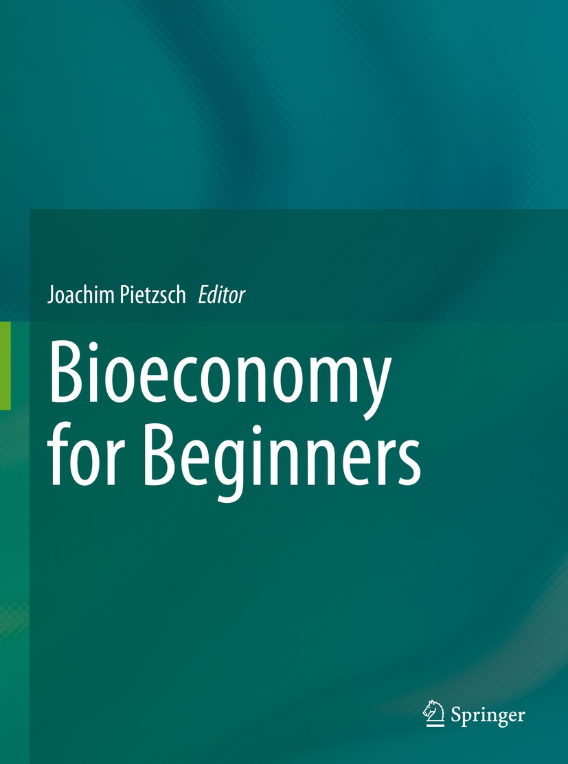Titlebook: Bioeconomy for Beginners; Joachim Pietzsch Textbook 2020 Springer-Verlag GmbH Germany, part of Springer Nature 2020 renewable ressources.s Titlebook: Bioeconomy for Beginners; Joachim Pietzsch Textbook 2020 Springer-Verlag GmbH Germany, part of Springer Nature 2020 renewable ressources.s