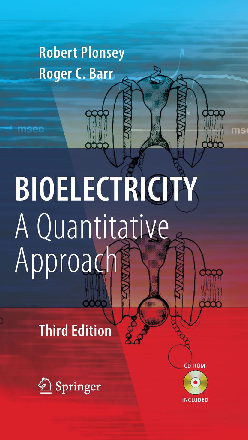 Titlebook: Bioelectricity; A Quantitative Appro Robert Plonsey,Roger C. Barr Textbook 2007Latest edition Springer-Verlag US 2007 Barr.Bioelectricity.B Titlebook: Bioelectricity; A Quantitative Appro Robert Plonsey,Roger C. Barr Textbook 2007Latest edition Springer-Verlag US 2007 Barr.Bioelectricity.B