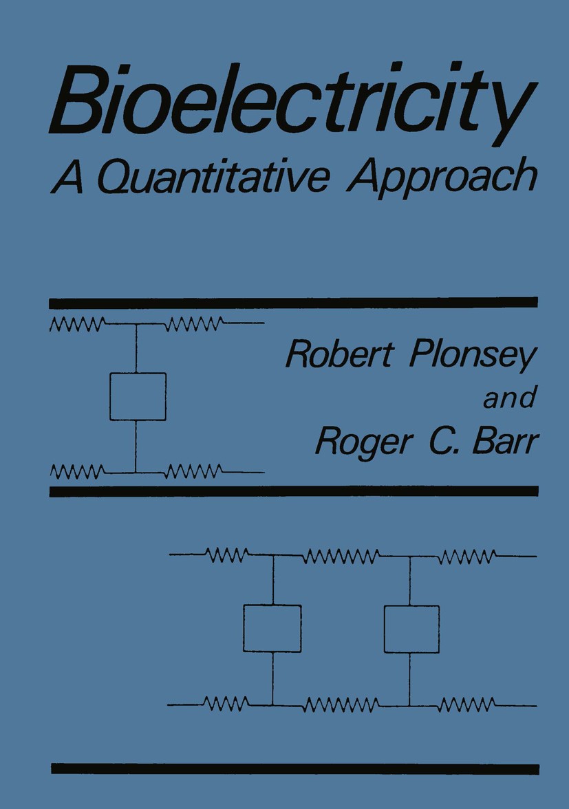 Titlebook: Bioelectricity; A Quantitative Appro Robert Plonsey,Roger C. Barr Book 1988 Springer Science+Business Media New York 1988 biophysics.electr Titlebook: Bioelectricity; A Quantitative Appro Robert Plonsey,Roger C. Barr Book 1988 Springer Science+Business Media New York 1988 biophysics.electr