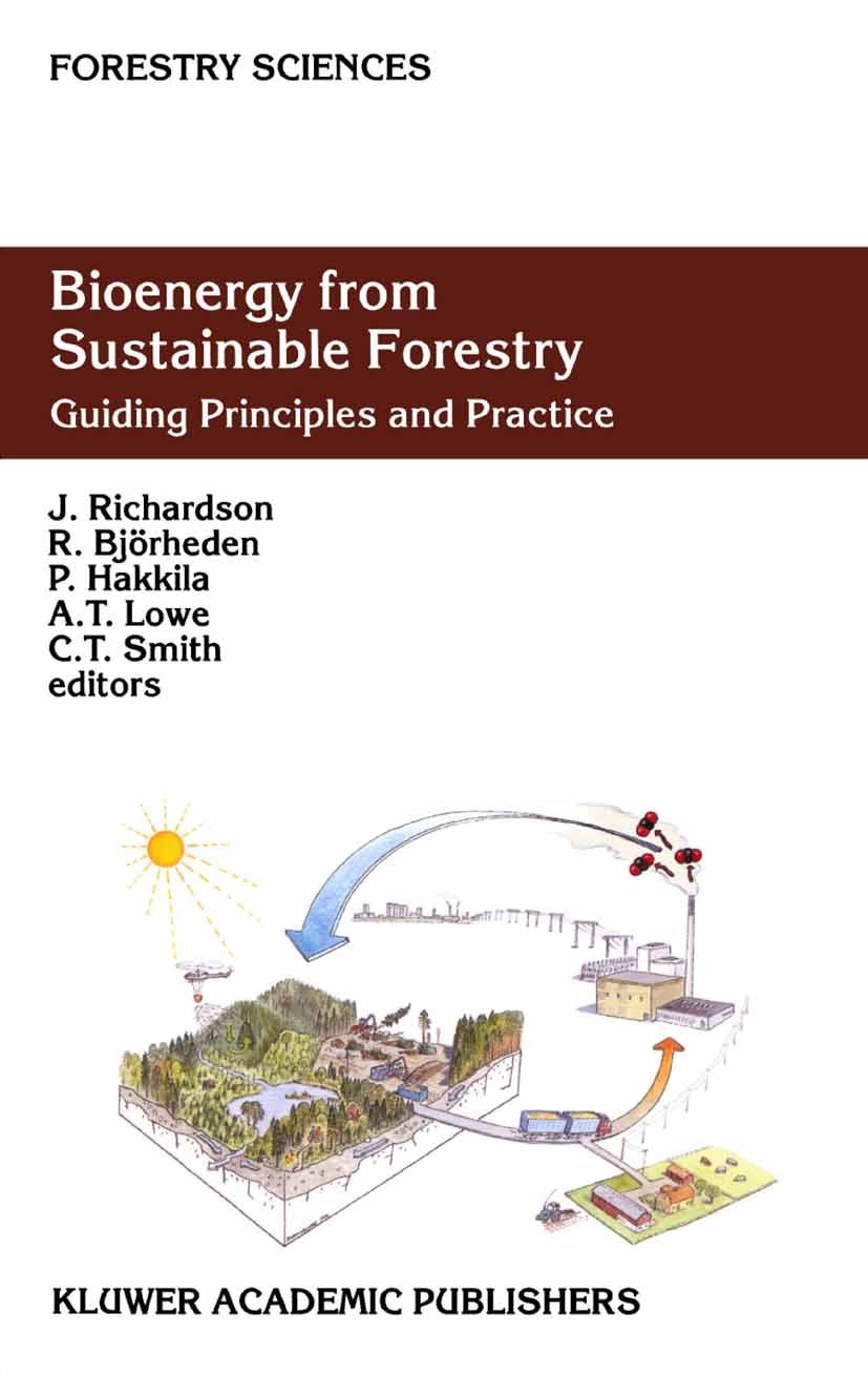 Titlebook: Bioenergy from Sustainable Forestry; Guiding Principles a J. Richardson,R. Björheden,C. T. Smith Book 2002 Springer Science+Business Media Titlebook: Bioenergy from Sustainable Forestry; Guiding Principles a J. Richardson,R. Björheden,C. T. Smith Book 2002 Springer Science+Business Media