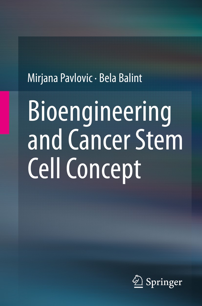 Titlebook: Bioengineering and Cancer Stem Cell Concept; Mirjana Pavlovic,Bela Balint Book 2015 The Author(s) 2015 Bioengineering of tumors.Bioinforma Titlebook: Bioengineering and Cancer Stem Cell Concept; Mirjana Pavlovic,Bela Balint Book 2015 The Author(s) 2015 Bioengineering of tumors.Bioinforma
