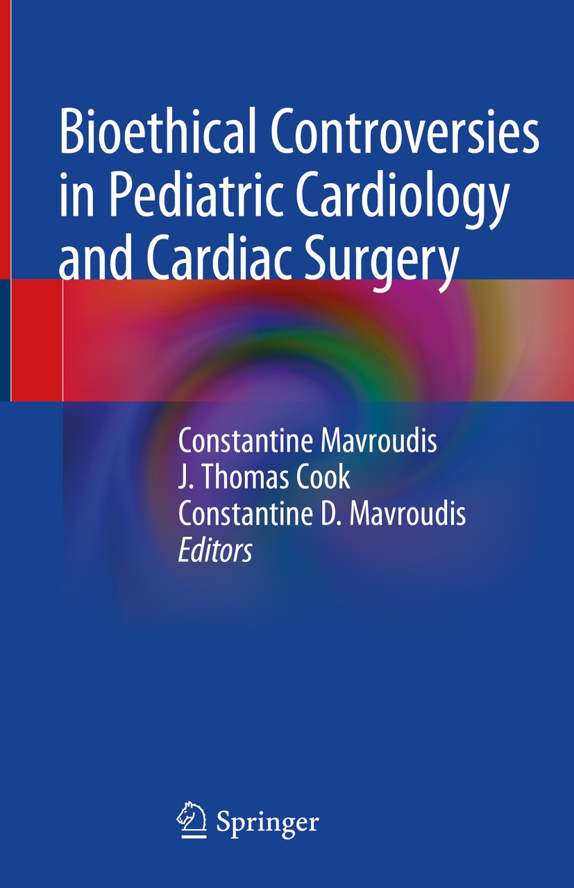 Titlebook: Bioethical Controversies in Pediatric Cardiology and Cardiac Surgery; Constantine Mavroudis,J. Thomas Cook,Constantine D Book 2020 Springe Titlebook: Bioethical Controversies in Pediatric Cardiology and Cardiac Surgery; Constantine Mavroudis,J. Thomas Cook,Constantine D Book 2020 Springe