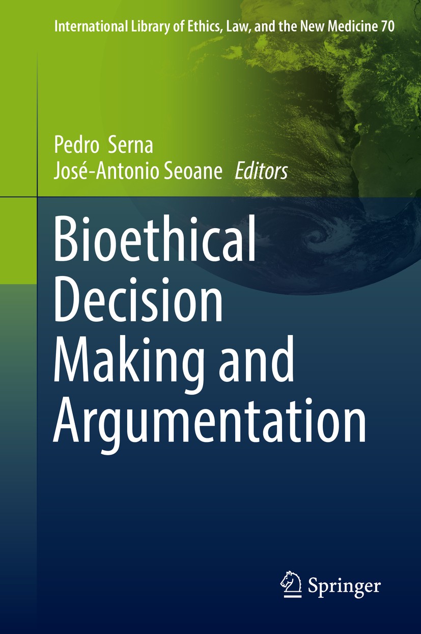 Titlebook: Bioethical Decision Making and Argumentation; Pedro‘Serna,José-Antonio Seoane Book 2016 The Editor(s) (if applicable) and The Author(s), u Titlebook: Bioethical Decision Making and Argumentation; Pedro‘Serna,José-Antonio Seoane Book 2016 The Editor(s) (if applicable) and The Author(s), u