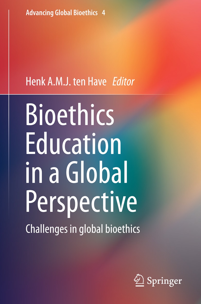 Titlebook: Bioethics Education in a Global Perspective; Challenges in global Henk A.M.J. ten Have Book 2015 Springer Science+Business Media Dordrecht Titlebook: Bioethics Education in a Global Perspective; Challenges in global Henk A.M.J. ten Have Book 2015 Springer Science+Business Media Dordrecht