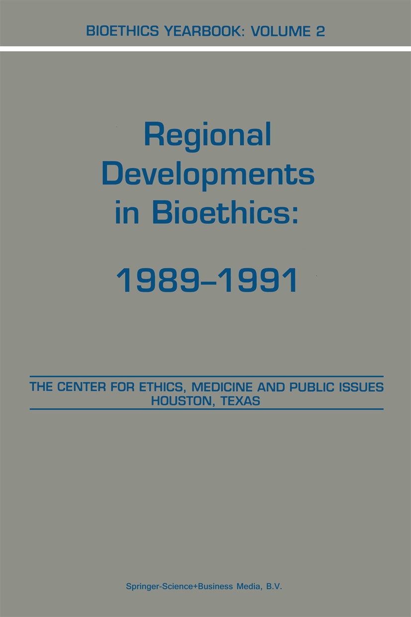Titlebook: Bioethics Yearbook; Regional Development The Center for Ethics, Medicine and Public Issues, Book 1992 Springer Science+Business Media Dordr Titlebook: Bioethics Yearbook; Regional Development The Center for Ethics, Medicine and Public Issues, Book 1992 Springer Science+Business Media Dordr