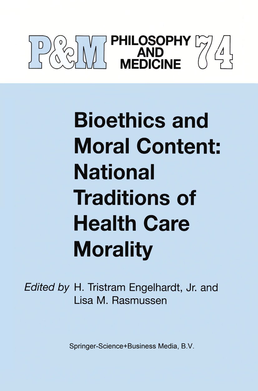 Titlebook: Bioethics and Moral Content: National Traditions of Health Care Morality; Papers dedicated in H. Tristram Engelhardt (Professor, Professor Titlebook: Bioethics and Moral Content: National Traditions of Health Care Morality; Papers dedicated in H. Tristram Engelhardt (Professor, Professor