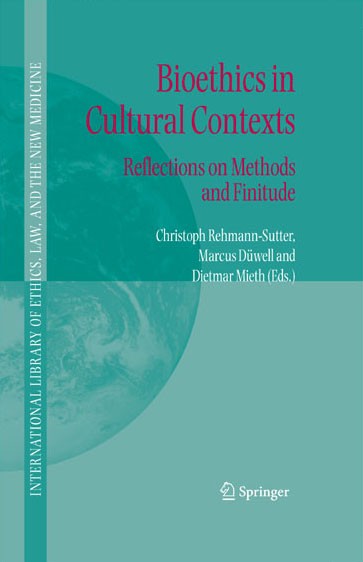 Titlebook: Bioethics in Cultural Contexts; Reflections on Metho Christoph Rehmann-Sutter,Marcus Düwell,Dietmar Mie Book 2006 Springer Science+Business Titlebook: Bioethics in Cultural Contexts; Reflections on Metho Christoph Rehmann-Sutter,Marcus Düwell,Dietmar Mie Book 2006 Springer Science+Business