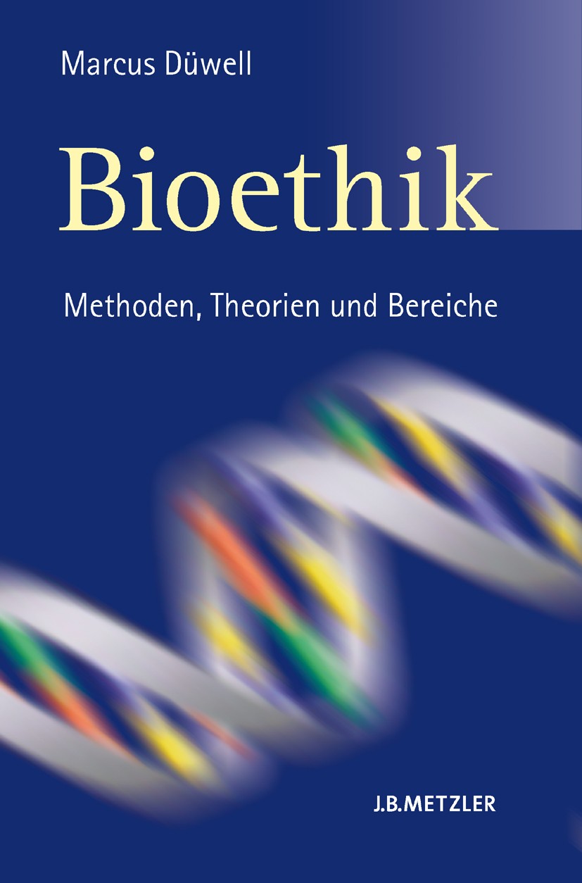 Titlebook: Bioethik; Methoden, Theorien u Marcus Düwell Book 2008 Springer-Verlag Berlin Heidelberg 2008 Stammzell- und Embryonenforschung.Reproduktio Titlebook: Bioethik; Methoden, Theorien u Marcus Düwell Book 2008 Springer-Verlag Berlin Heidelberg 2008 Stammzell- und Embryonenforschung.Reproduktio