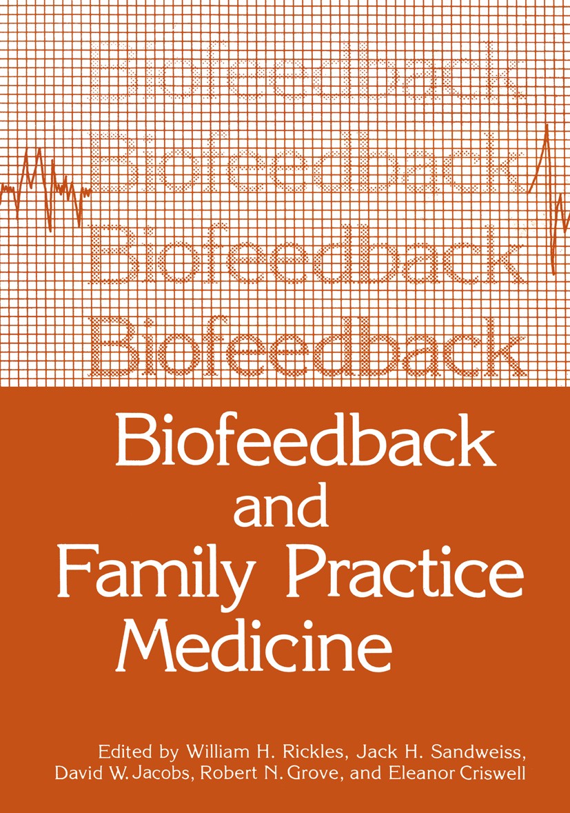 Titlebook: Biofeedback and Family Practice Medicine; William H. Rickles,Jack H. Sandweiss,Eleanor Crisw Book 1983 Plenum Press, New York 1983 Biofeed Titlebook: Biofeedback and Family Practice Medicine; William H. Rickles,Jack H. Sandweiss,Eleanor Crisw Book 1983 Plenum Press, New York 1983 Biofeed