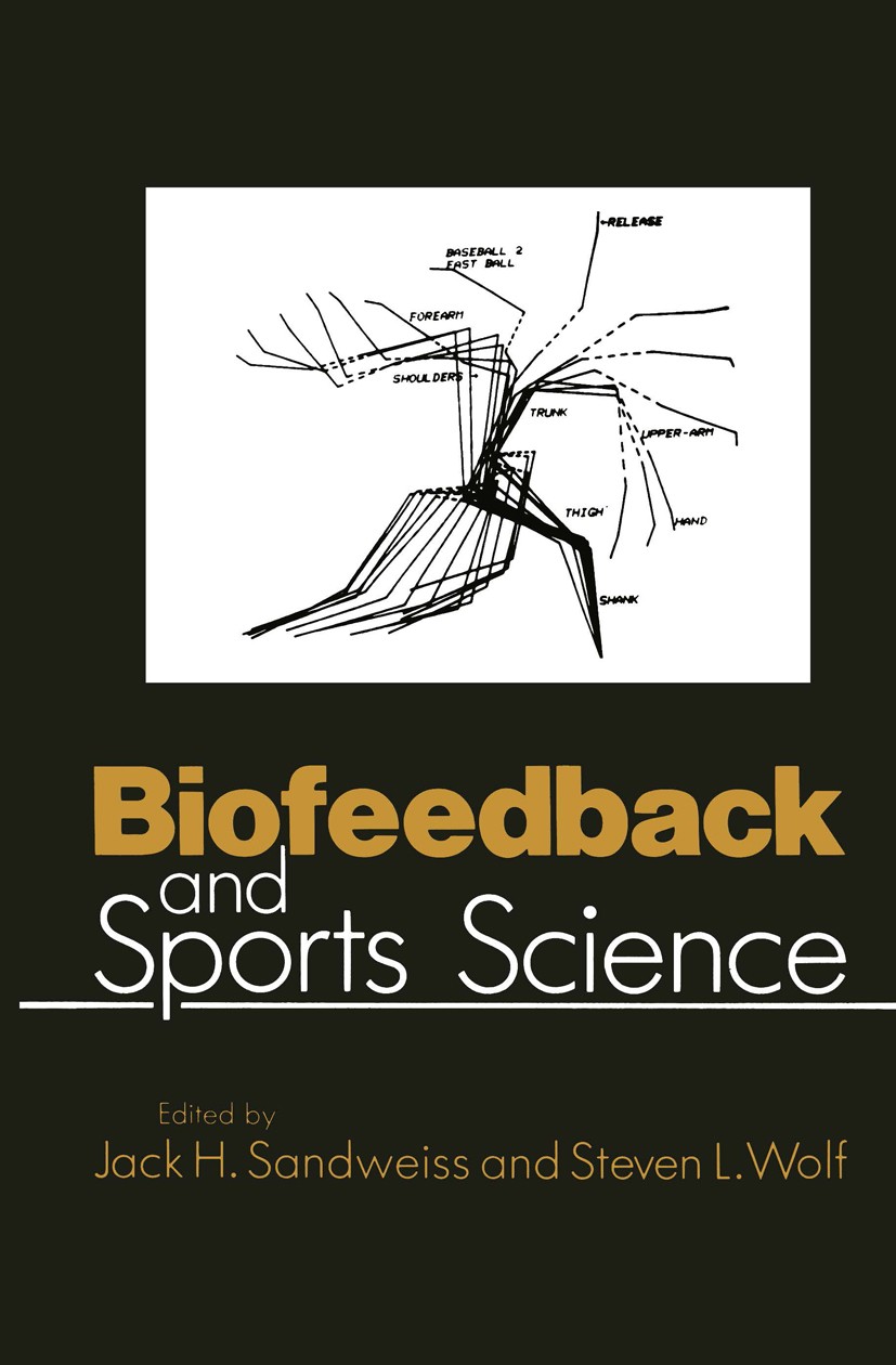 Titlebook: Biofeedback and Sports Science; Jack H. Sandweiss,Steven L. Wolf Book 1985 Springer Science+Business Media New York 1985 assessment.educat Titlebook: Biofeedback and Sports Science; Jack H. Sandweiss,Steven L. Wolf Book 1985 Springer Science+Business Media New York 1985 assessment.educat