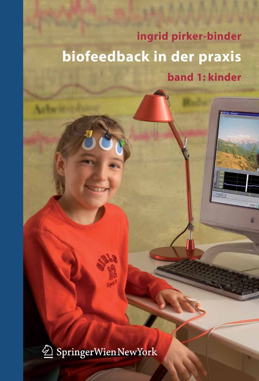 Titlebook: Biofeedback in der Praxis; Band 1: Kinder Ingrid Pirker-Binder Book 2006 Springer-Verlag Vienna 2006 ASTI® Therapiekonzept.Atmung.Aufmerksa Titlebook: Biofeedback in der Praxis; Band 1: Kinder Ingrid Pirker-Binder Book 2006 Springer-Verlag Vienna 2006 ASTI® Therapiekonzept.Atmung.Aufmerksa