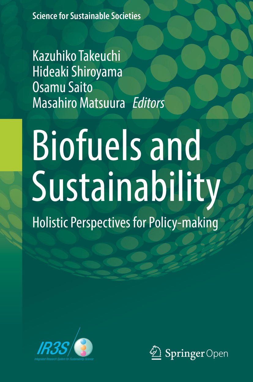 Titlebook: Biofuels and Sustainability; Holistic Perspective Kazuhiko Takeuchi,Hideaki Shiroyama,Masahiro Matsu Book‘‘‘‘‘‘‘‘ 2018 The Editor(s) (if ap Titlebook: Biofuels and Sustainability; Holistic Perspective Kazuhiko Takeuchi,Hideaki Shiroyama,Masahiro Matsu Book‘‘‘‘‘‘‘‘ 2018 The Editor(s) (if ap