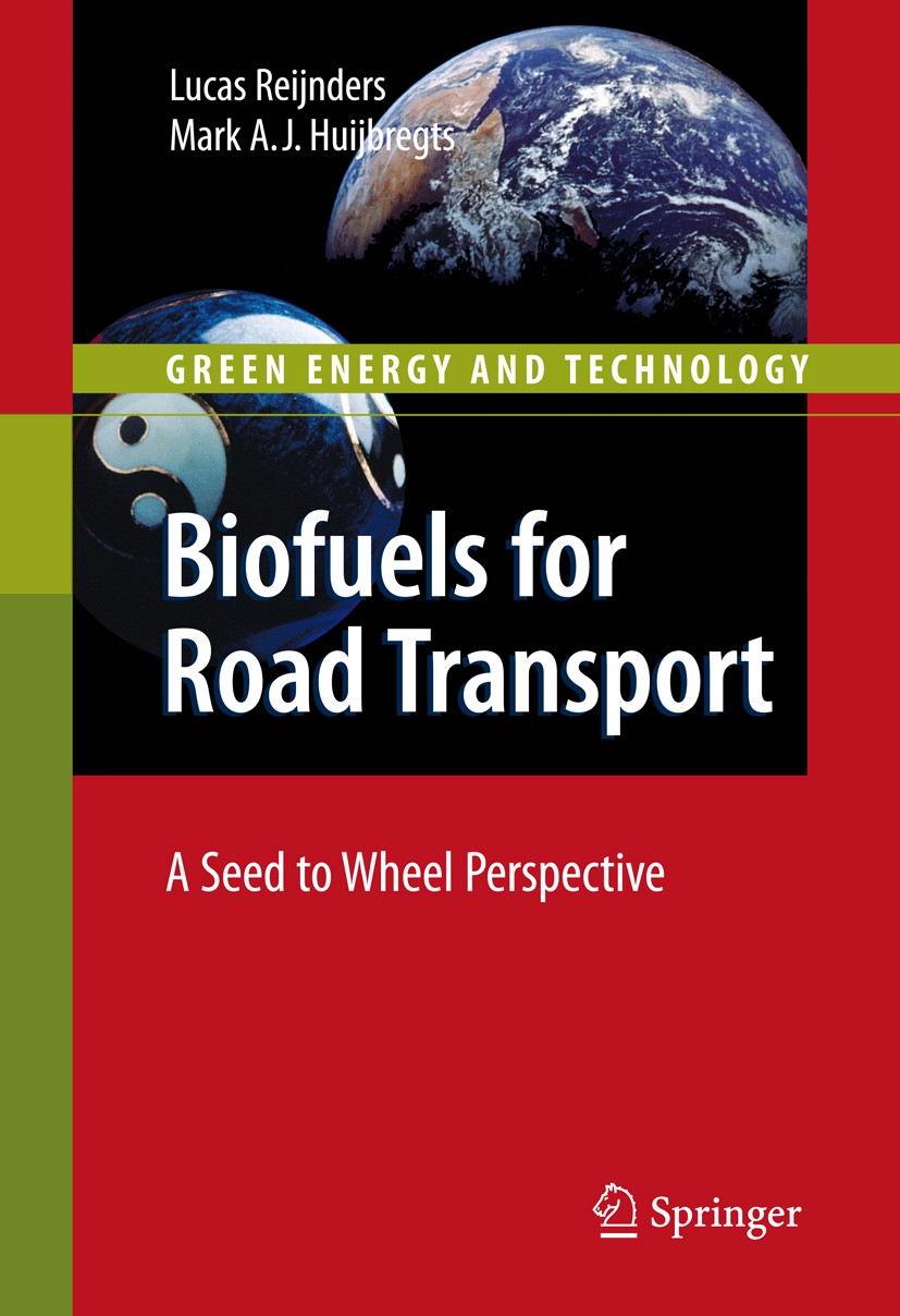 Titlebook: Biofuels for Road Transport; A Seed to Wheel Pers Lucas Reijnders,Mark Huijbregts Book 2009 Springer-Verlag London 2009 Biodiesel.Biofuels. Titlebook: Biofuels for Road Transport; A Seed to Wheel Pers Lucas Reijnders,Mark Huijbregts Book 2009 Springer-Verlag London 2009 Biodiesel.Biofuels.