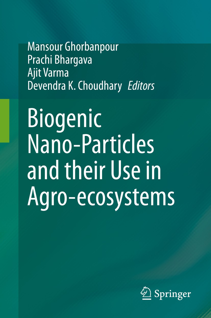 Titlebook: Biogenic Nano-Particles and their Use in Agro-ecosystems; Mansour Ghorbanpour,Prachi Bhargava,Devendra K. Ch Book 2020 Springer Nature Sin Titlebook: Biogenic Nano-Particles and their Use in Agro-ecosystems; Mansour Ghorbanpour,Prachi Bhargava,Devendra K. Ch Book 2020 Springer Nature Sin