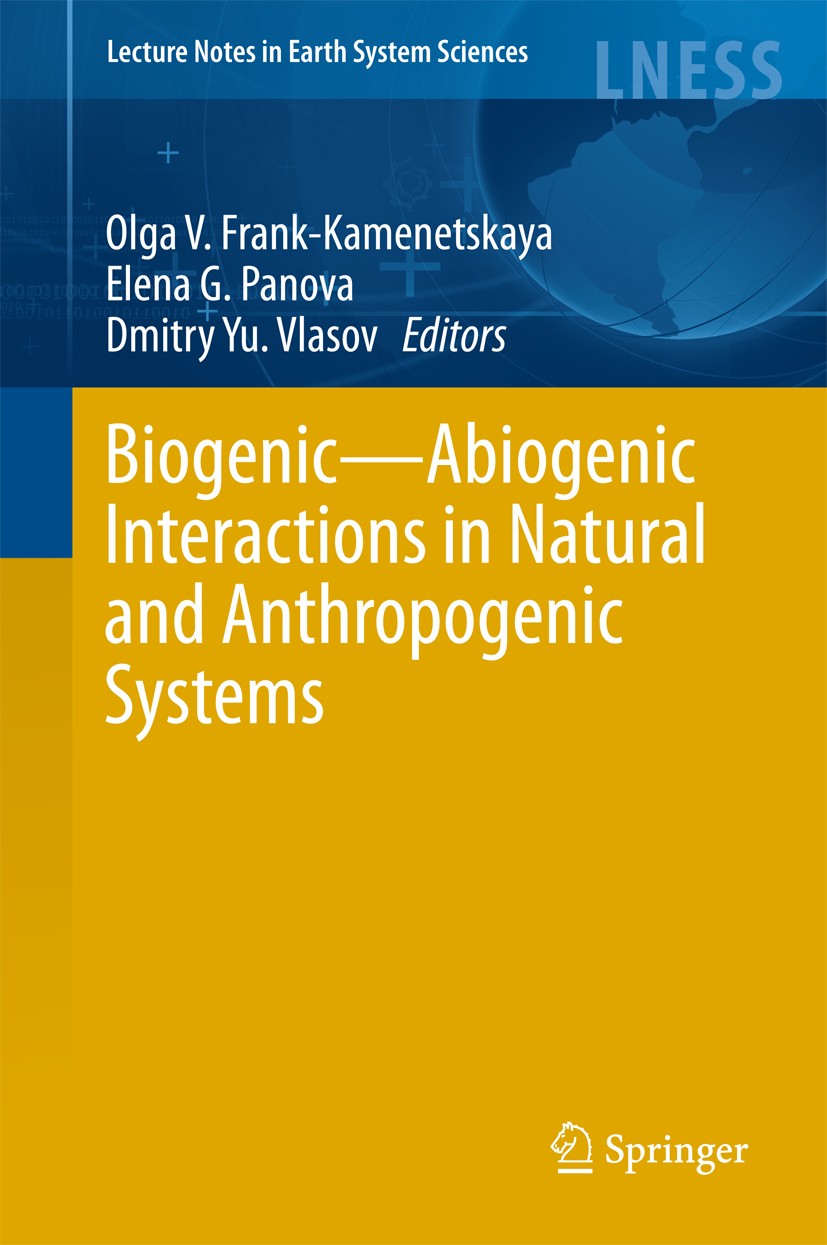 Titlebook: Biogenic—Abiogenic Interactions in Natural and Anthropogenic Systems; Olga V. Frank-Kamenetskaya,Elena G. Panova,Dmitry Conference procee Titlebook: Biogenic—Abiogenic Interactions in Natural and Anthropogenic Systems; Olga V. Frank-Kamenetskaya,Elena G. Panova,Dmitry Conference procee