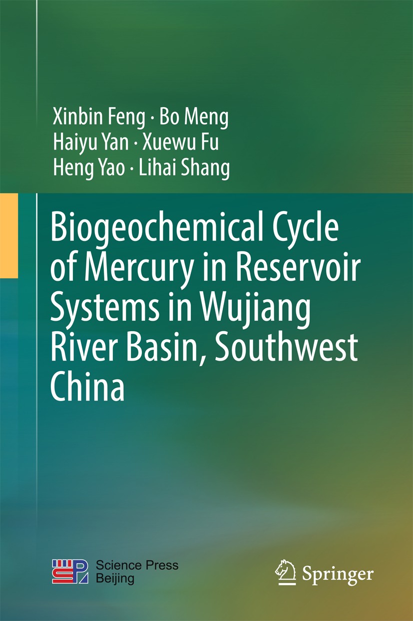 Titlebook: Biogeochemical Cycle of Mercury in Reservoir Systems in Wujiang River Basin, Southwest China; Xinbin Feng,Bo Meng,Lihai Shang Book 2018 Sc Titlebook: Biogeochemical Cycle of Mercury in Reservoir Systems in Wujiang River Basin, Southwest China; Xinbin Feng,Bo Meng,Lihai Shang Book 2018 Sc