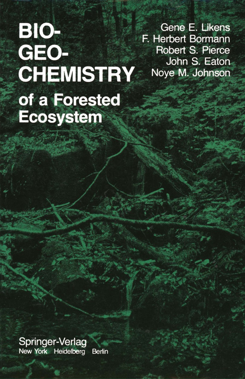 Titlebook: Biogeochemistry of a Forested Ecosystem; Gene E. Likens,F. Herbert Bormann,Noye M. Johnson Textbook 19771st edition Springer-Verlag New Yo Titlebook: Biogeochemistry of a Forested Ecosystem; Gene E. Likens,F. Herbert Bormann,Noye M. Johnson Textbook 19771st edition Springer-Verlag New Yo