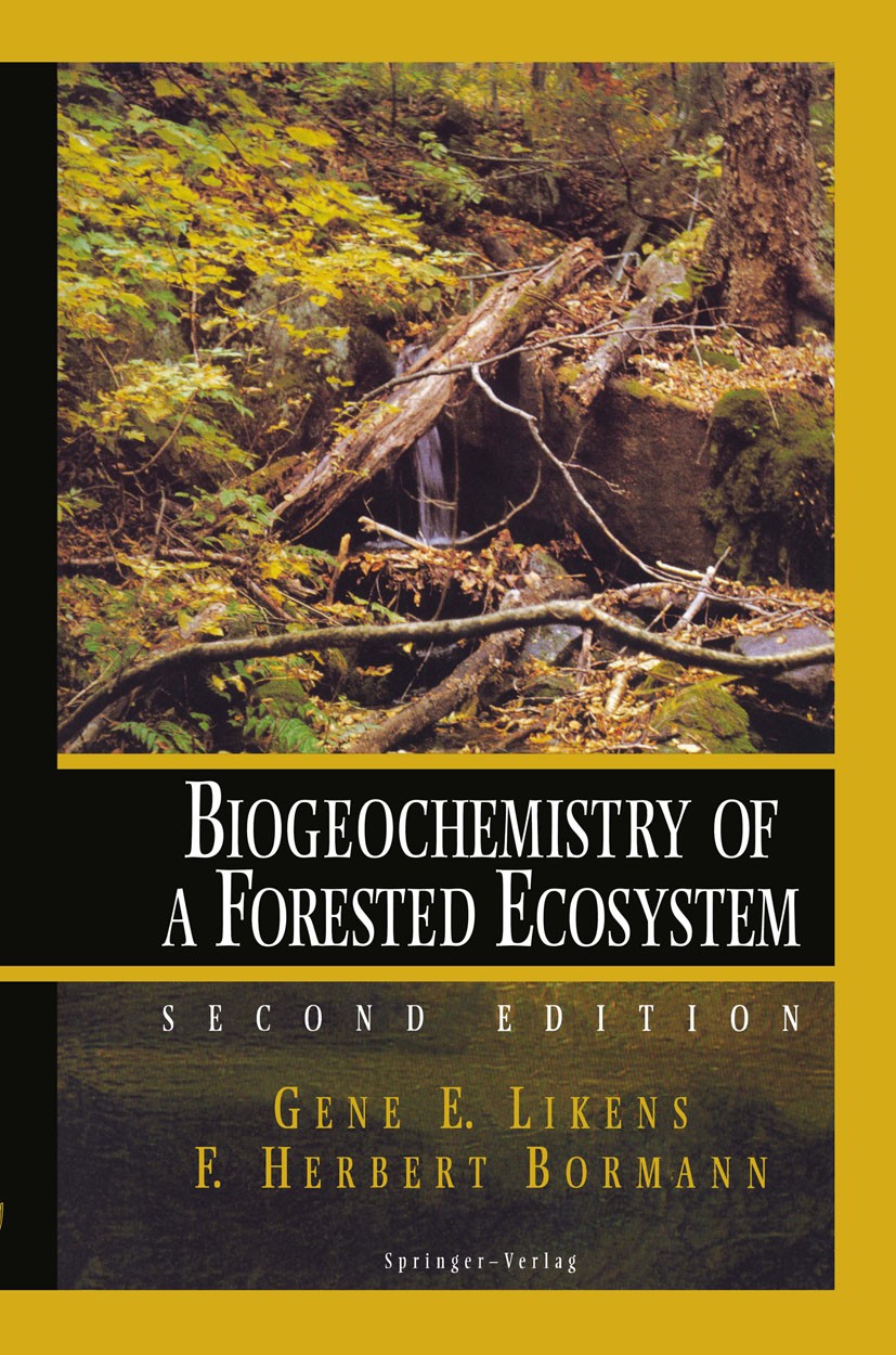 Titlebook: Biogeochemistry of a Forested Ecosystem; Gene E. Likens,F. Herbert Bormann Book 19952nd edition Springer-Verlag New York, Inc. 1995 Calciu Titlebook: Biogeochemistry of a Forested Ecosystem; Gene E. Likens,F. Herbert Bormann Book 19952nd edition Springer-Verlag New York, Inc. 1995 Calciu