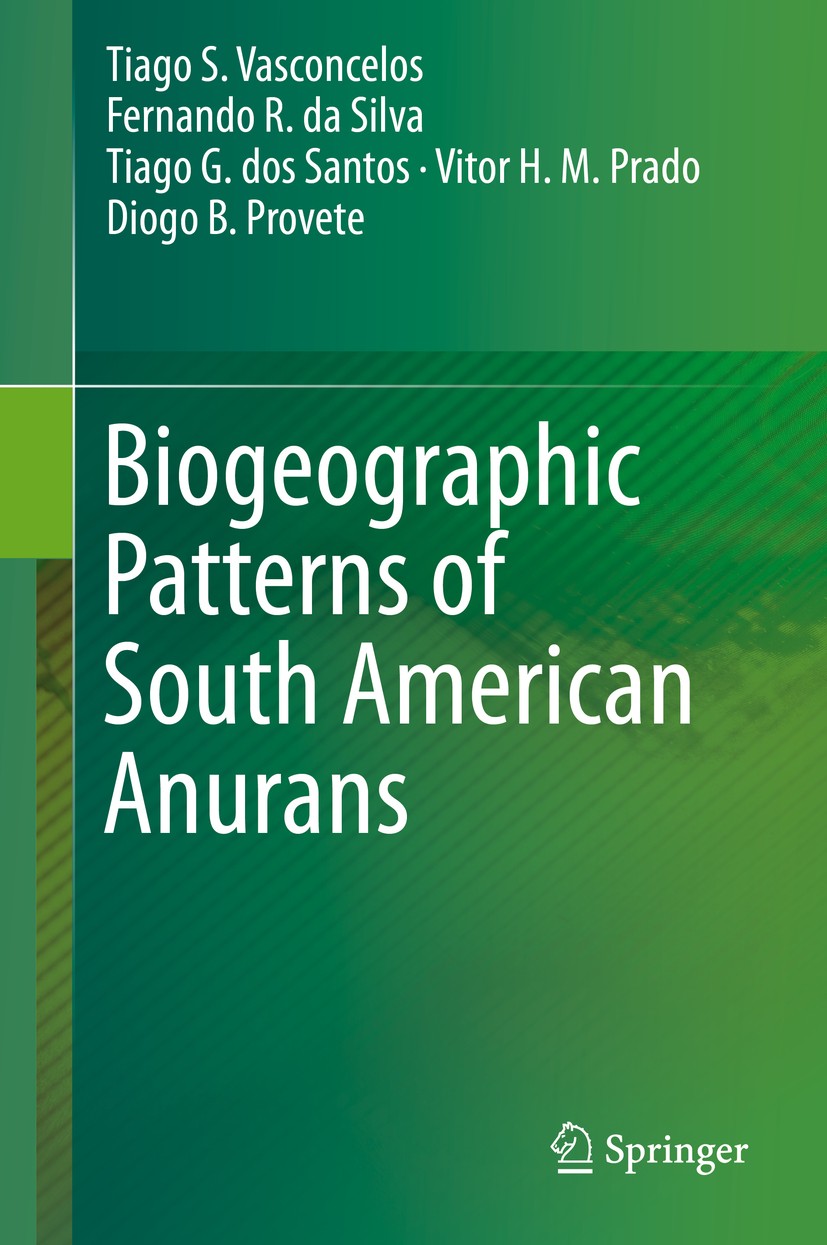 Titlebook: Biogeographic Patterns of South American Anurans; Tiago S. Vasconcelos,Fernando R. da Silva,Diogo B. Book 2019 Springer Nature Switzerland Titlebook: Biogeographic Patterns of South American Anurans; Tiago S. Vasconcelos,Fernando R. da Silva,Diogo B. Book 2019 Springer Nature Switzerland