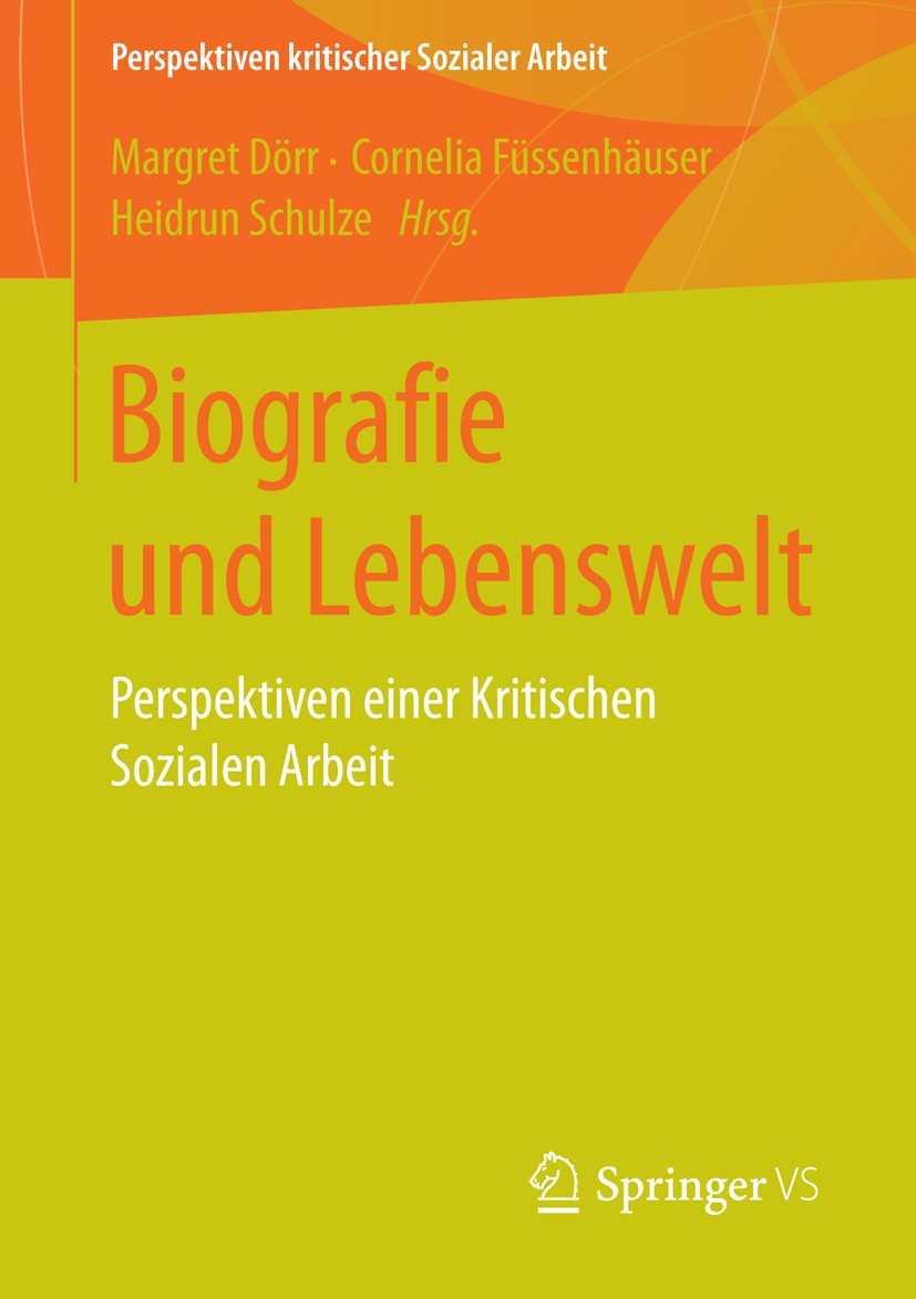 Titlebook: Biografie und Lebenswelt; Perspektiven einer K Margret Dörr,Cornelia Füssenhäuser,Heidrun Schulze Book 2015 Springer Fachmedien Wiesbaden 2 Titlebook: Biografie und Lebenswelt; Perspektiven einer K Margret Dörr,Cornelia Füssenhäuser,Heidrun Schulze Book 2015 Springer Fachmedien Wiesbaden 2