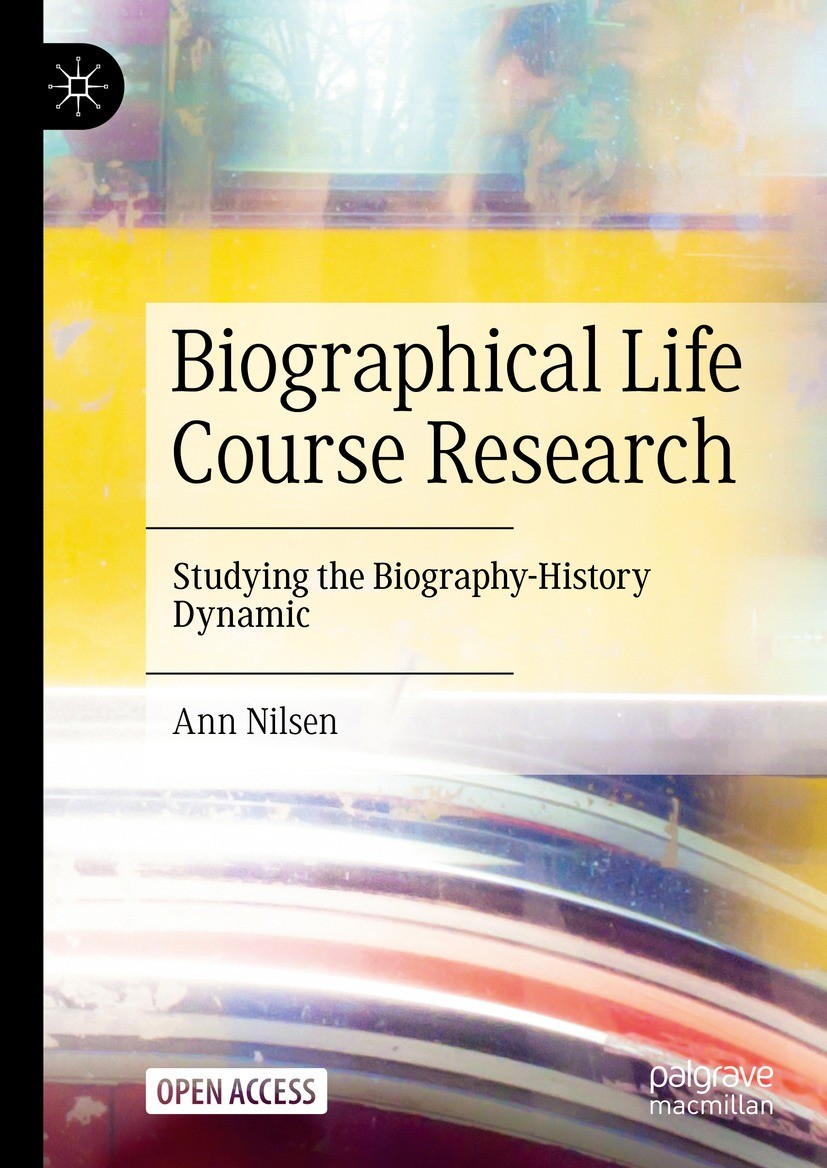 Titlebook: Biographical Life Course Research; Studying the Biograp Ann Nilsen Book‘‘‘‘‘‘‘‘ 2023 The Editor(s) (if applicable) and The Author(s) 2023 L Titlebook: Biographical Life Course Research; Studying the Biograp Ann Nilsen Book‘‘‘‘‘‘‘‘ 2023 The Editor(s) (if applicable) and The Author(s) 2023 L
