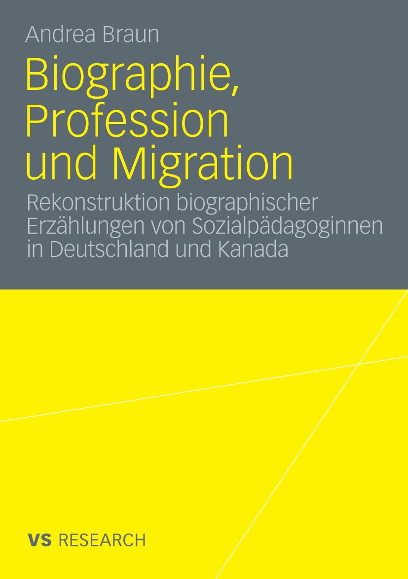 Titlebook: Biographie, Profession und Migration; Rekonstruktion biogr Andrea Braun Book 2010 VS Verlag für Sozialwissenschaften | Springer Fachmedien Titlebook: Biographie, Profession und Migration; Rekonstruktion biogr Andrea Braun Book 2010 VS Verlag für Sozialwissenschaften | Springer Fachmedien