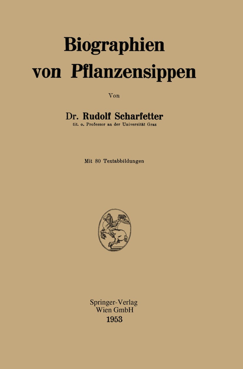 Titlebook: Biographien von Pflanzensippen; Rudolf Scharfetter Book 1953 Springer-Verlag Wien 1953 Geburt.Gen.Körper.Pflanze.Pflanzen.Reben.Umwelt Titlebook: Biographien von Pflanzensippen; Rudolf Scharfetter Book 1953 Springer-Verlag Wien 1953 Geburt.Gen.Körper.Pflanze.Pflanzen.Reben.Umwelt