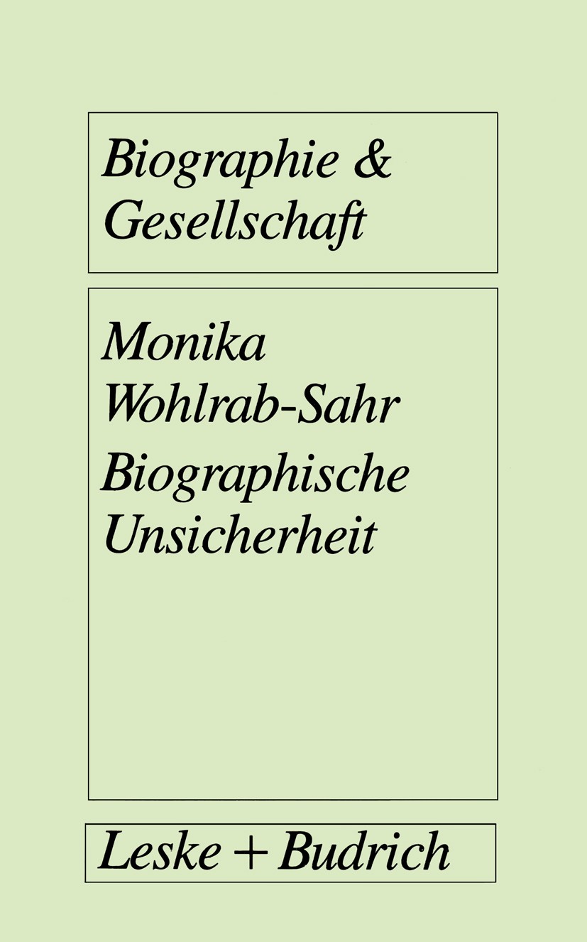 Titlebook: Biographische Unsicherheit; Formen weiblicher Id Monika Wohlrab-Sahr Book 1993 Springer Fachmedien Wiesbaden 1993 Arbeit.Distinktion.Famili Titlebook: Biographische Unsicherheit; Formen weiblicher Id Monika Wohlrab-Sahr Book 1993 Springer Fachmedien Wiesbaden 1993 Arbeit.Distinktion.Famili