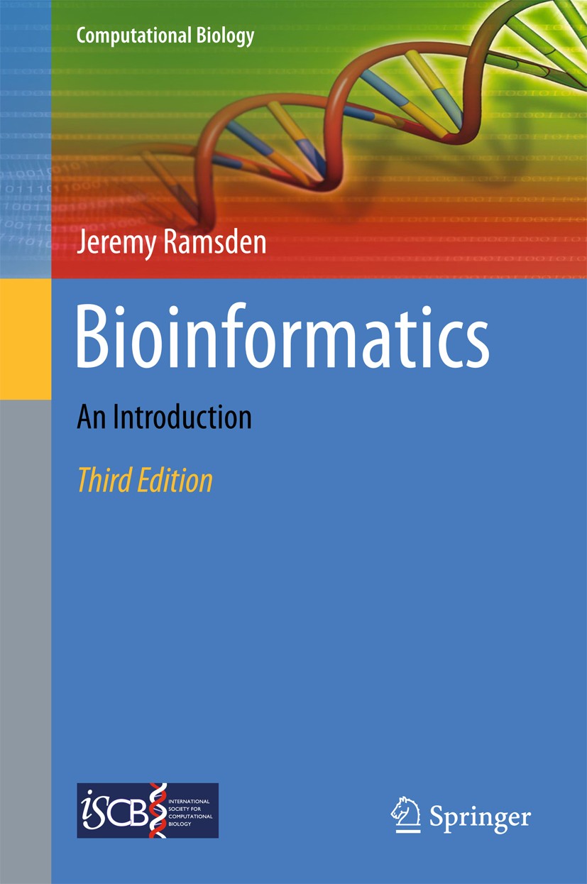 Titlebook: Bioinformatics; An Introduction Jeremy Ramsden Textbook 20153rd edition Springer-Verlag London Ltd., part of Springer Nature 2015 Algorithm Titlebook: Bioinformatics; An Introduction Jeremy Ramsden Textbook 20153rd edition Springer-Verlag London Ltd., part of Springer Nature 2015 Algorithm