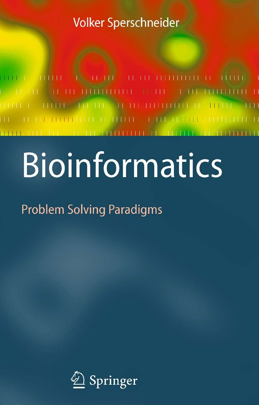 Titlebook: Bioinformatics; Problem Solving Para Volker Sperschneider Textbook 2008 Springer-Verlag Berlin Heidelberg 2008 Algorithm Analysis.Algorithm Titlebook: Bioinformatics; Problem Solving Para Volker Sperschneider Textbook 2008 Springer-Verlag Berlin Heidelberg 2008 Algorithm Analysis.Algorithm