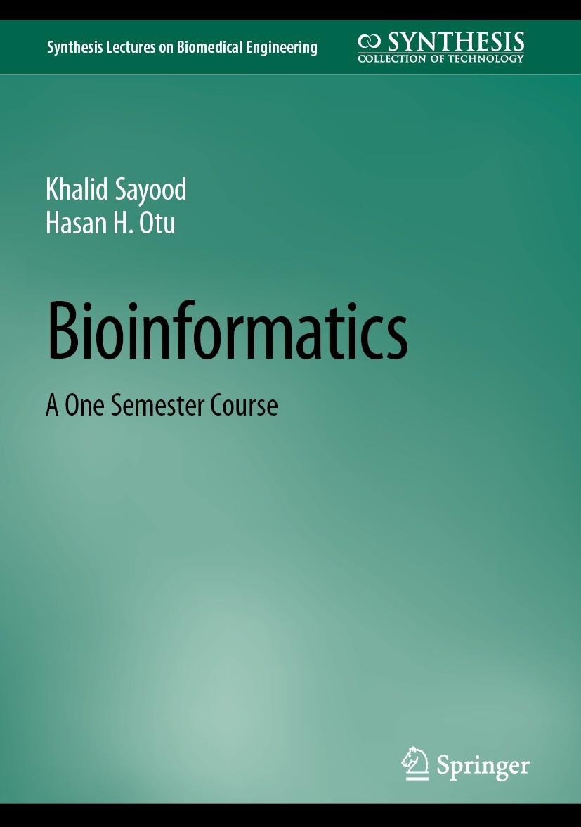 Titlebook: Bioinformatics; A One Semester Cours Khalid Sayood,Hasan H. Otu Textbook 2022 The Editor(s) (if applicable) and The Author(s), under exclus Titlebook: Bioinformatics; A One Semester Cours Khalid Sayood,Hasan H. Otu Textbook 2022 The Editor(s) (if applicable) and The Author(s), under exclus