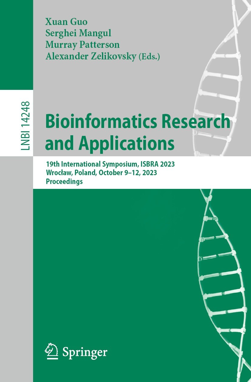 Titlebook: Bioinformatics Research and Applications; 19th International S Xuan Guo,Serghei Mangul,Alexander Zelikovsky Conference proceedings 2023 The Titlebook: Bioinformatics Research and Applications; 19th International S Xuan Guo,Serghei Mangul,Alexander Zelikovsky Conference proceedings 2023 The