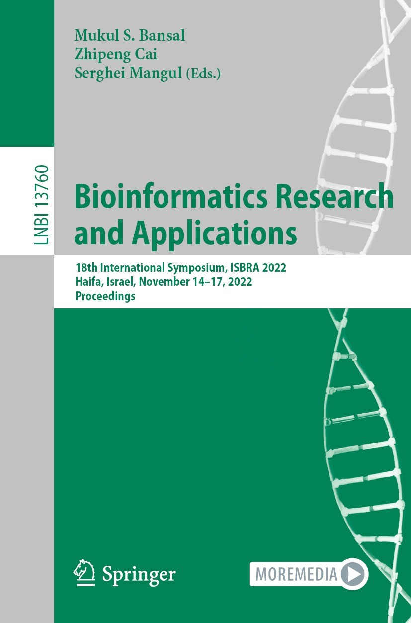 Titlebook: Bioinformatics Research and Applications; 18th International S Mukul S. Bansal,Zhipeng Cai,Serghei Mangul Conference proceedings 2022 The E Titlebook: Bioinformatics Research and Applications; 18th International S Mukul S. Bansal,Zhipeng Cai,Serghei Mangul Conference proceedings 2022 The E