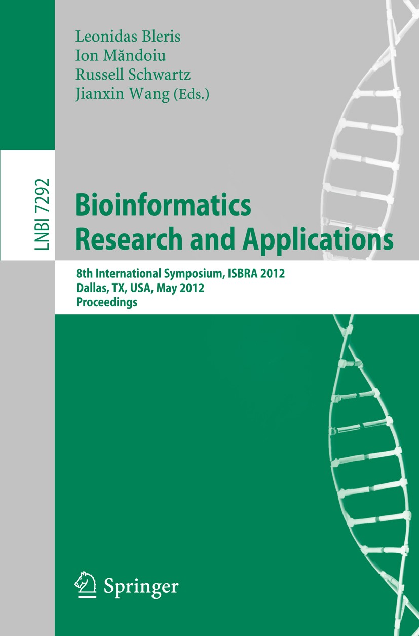Titlebook: Bioinformatics Research and Applications; 8th International Sy Leonidas Bleris,Ion Măndoiu,Jianxin Wang Conference proceedings 2012 Springe Titlebook: Bioinformatics Research and Applications; 8th International Sy Leonidas Bleris,Ion Măndoiu,Jianxin Wang Conference proceedings 2012 Springe