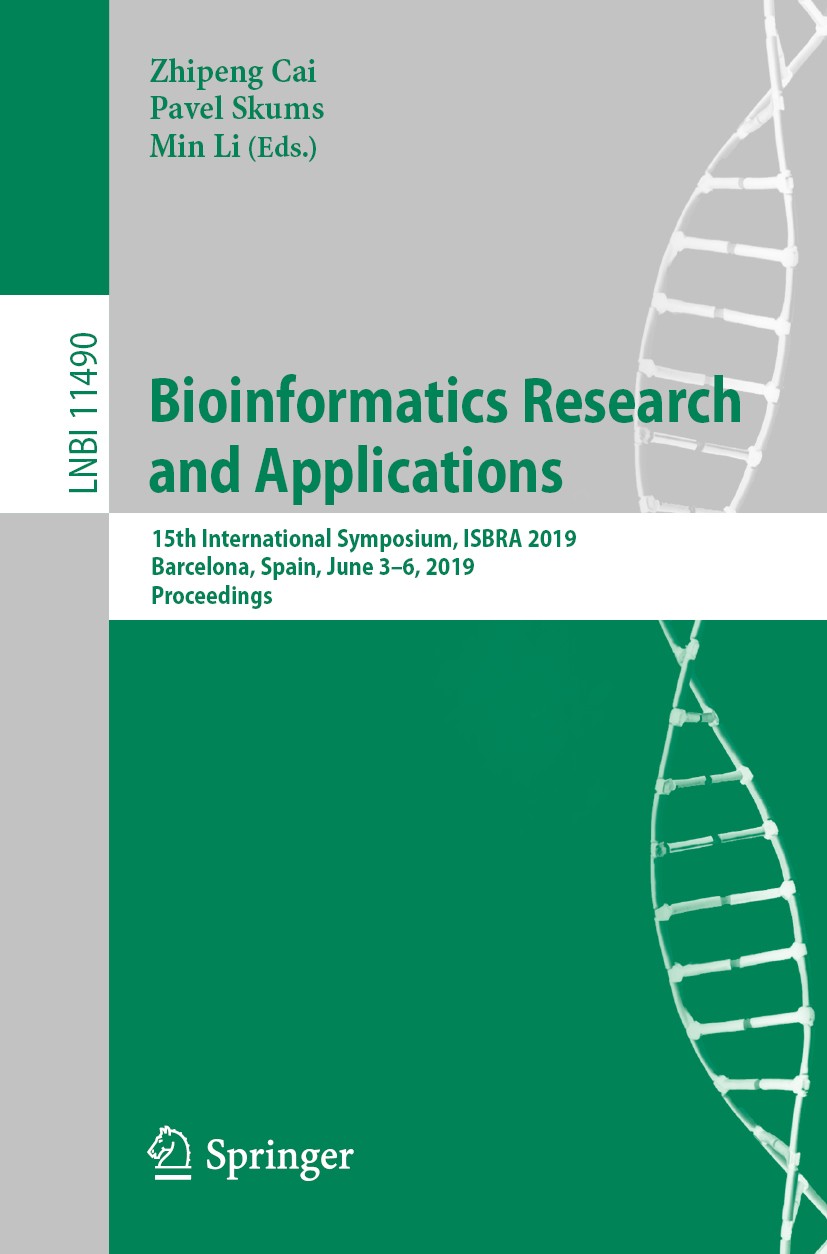 Titlebook: Bioinformatics Research and Applications; 15th International S Zhipeng Cai,Pavel Skums,Min Li Conference proceedings 2019 Springer Nature S Titlebook: Bioinformatics Research and Applications; 15th International S Zhipeng Cai,Pavel Skums,Min Li Conference proceedings 2019 Springer Nature S