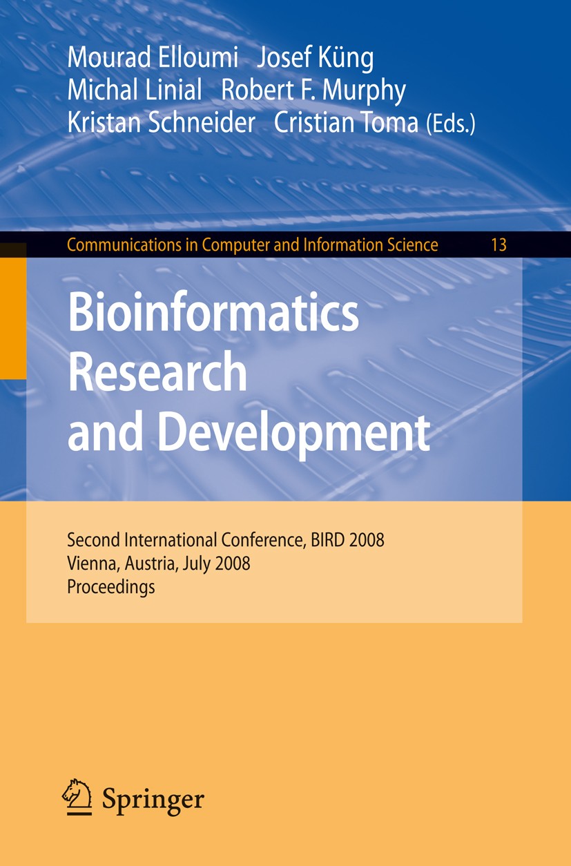 Titlebook: Bioinformatics Research and Development; Second International Mourad Elloumi,Josef Küng,Cristian Toma Conference proceedings 2008 Springer- Titlebook: Bioinformatics Research and Development; Second International Mourad Elloumi,Josef Küng,Cristian Toma Conference proceedings 2008 Springer-